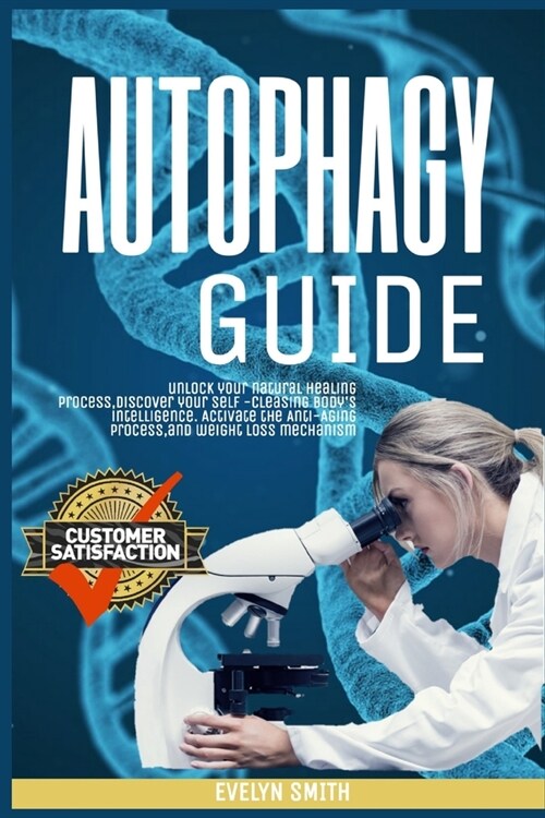 Autophagy Guide: unlock your natural healing process, discover your self -cleasing bodys intelligence. Activate the Anti-Aging process (Paperback)