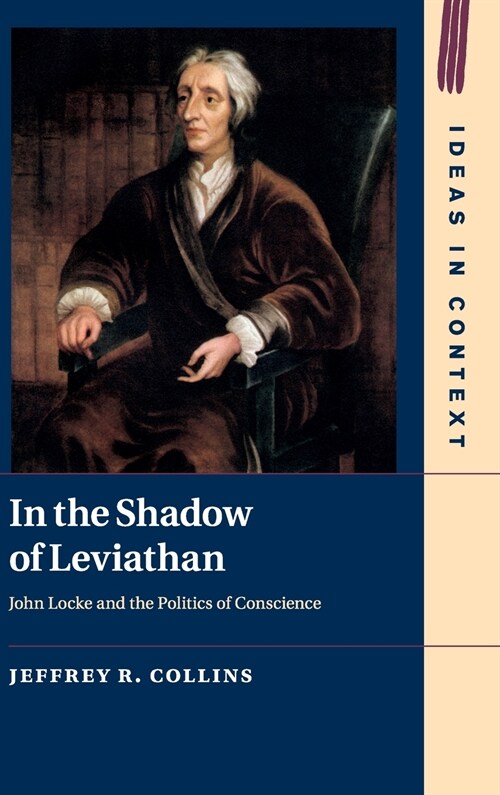 In the Shadow of Leviathan : John Locke and the Politics of Conscience (Hardcover)