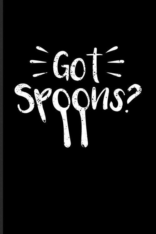 Got Spoons?: Motivational Quotes Journal - Notebook For Rheumatoid Arthritis, Lupus, Spoon Theory, Treatment, Nutrition, Anti-Infla (Paperback)