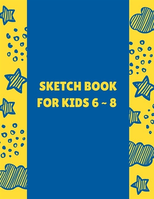 Sketch Book For Kids 6 8: 8.5 X 11, Customized Artist Sketchbook to Draw and Journal: 112 pages, Sketching, Drawing and Creative Doodling. (Wo (Paperback)