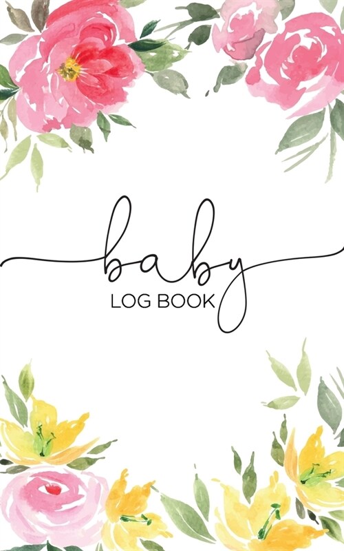 Baby Log Book: Baby Tracker Journal, 90 Pages,12 Entries per Page to Log Babys Feeding, Sleeping, and Diaper Changes - Page for Baby (Paperback)