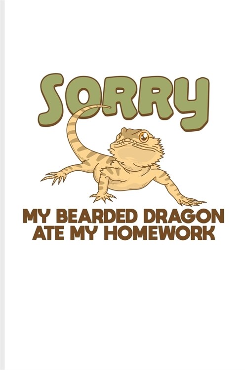My Bearded Dragon Ate My Homework: Funny Reptile Humor Journal - Notebook - Workbook For Lizards, Leopard Geckos, Chameleons, Alligators, Red Iguanas (Paperback)