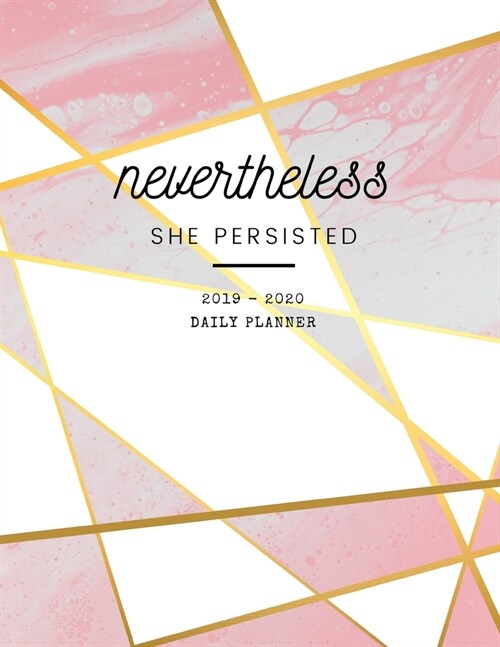 Nevertheless She Persisted 2019 2020 15 Months Daily Planner: Academic Hourly Organizer In 15 Minute Interval; Appointment Calendar With Address Book; (Paperback)