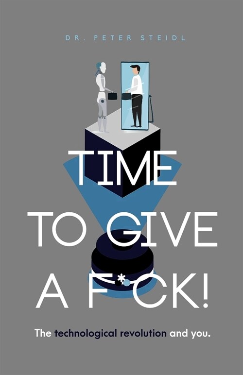 Time to Give a F*ck! The Technological Revolution and You (Paperback)