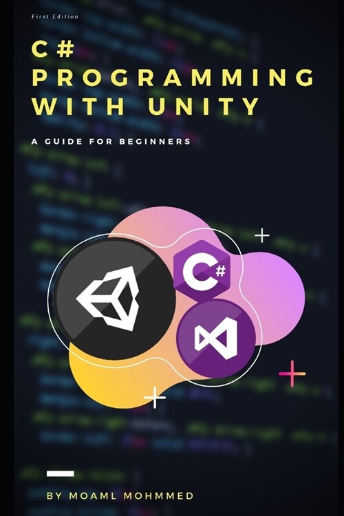 c# programming with unity: c#; && unity.3d; == A guide book for beginners; (Paperback)