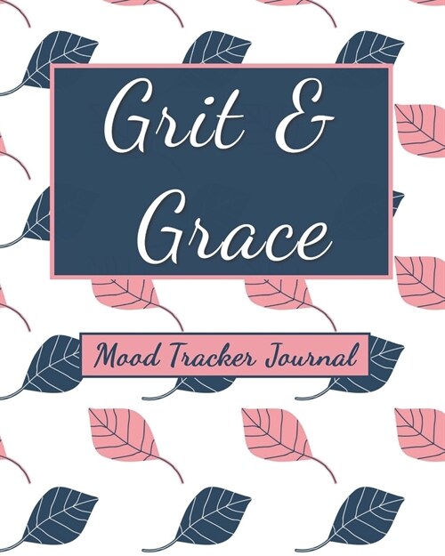Grit & Grace: Mood Tracker Journal - Mental Health Diary with Daily Guided Prompts and Self Reflection for Battling Depression, Nega (Paperback)