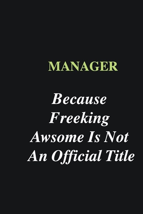 Manager Because Freeking Awsome is Not An Official Title: Writing careers journals and notebook. A way towards enhancement (Paperback)