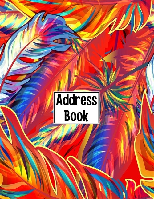 Address Book: Cute Beautiful Colorful Feather Cover Address Book with Alphabetical Organizer, Names, Addresses, Birthday, Phone, Wor (Paperback)