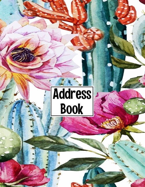 Address Book: Cute Botanical Desert Cactus Flowers Cover Address Book with Alphabetical Organizer, Names, Addresses, Birthday, Phone (Paperback)