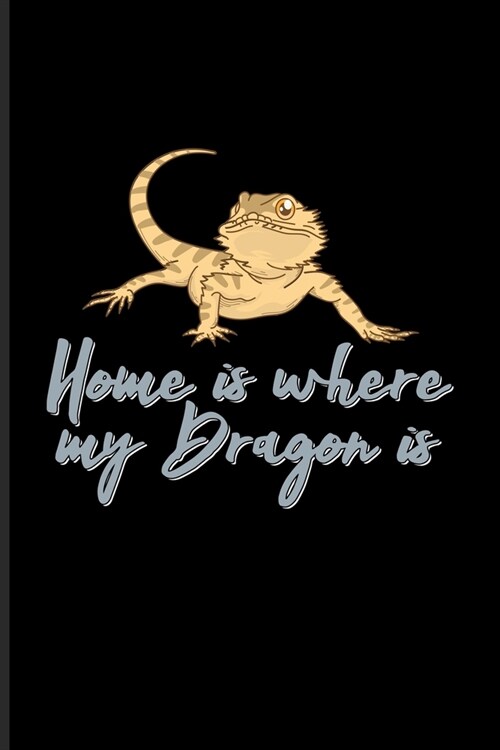 Home Is Where My Dragon Is: Funny Reptile Humor Journal - Notebook - Workbook For Lizards, Leopard Geckos, Chameleons, Alligators, Red Iguanas & B (Paperback)