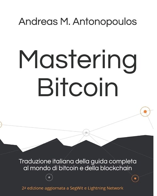 Mastering Bitcoin: Traduzione italiana della guida completa al mondo di bitcoin e della blockchain (Paperback)