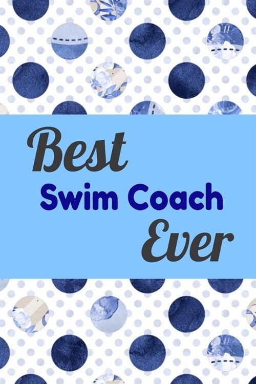 Best Swim Coach Ever: Blank Lined Journal For Swim Coach, Swimming Notebook Matte Cover (Paperback)