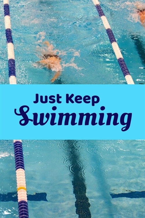 Just Keep Swimming: Blank Lined Journal For Swimmers, Swimming Notebook Matte Cover (Paperback)