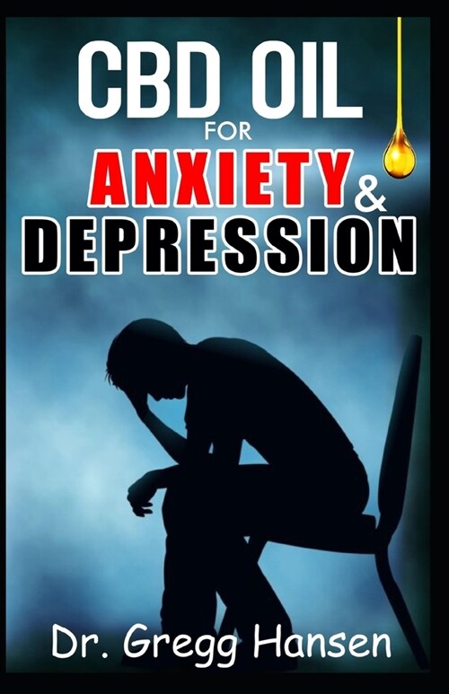 CBD Oil for Anxiety and Depression: The Perfect Cure for Anxiety and Depression (Agoraphobia, Panic Disorder, Separation, Social and Specific Phobia) (Paperback)