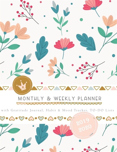 Monthly & Weekly Planner 2019 - 2020 with Gratitude Journal, Habit & Mood Tracker, TO-DO Lists: Girly Romantic Cover of Flowers le Petit - Personal an (Paperback)