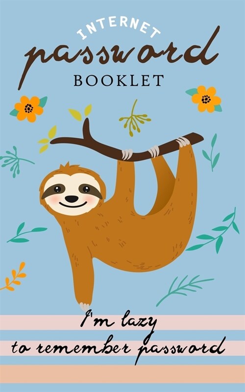 Im lazy to remember Password: Internet Address & Password Booklet with Alphabetic Tabs (Cute Sloth Log book) (Paperback)