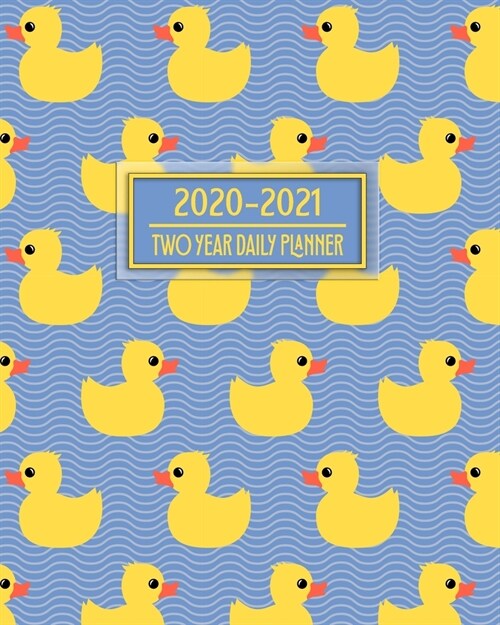 2020-2021 Two Year Daily Planner: Sweet Yellow Rubber Ducks - Great Gift for Parents - Newborns Infants Toddlers - Daily Weekly Monthly Calendar Organ (Paperback)