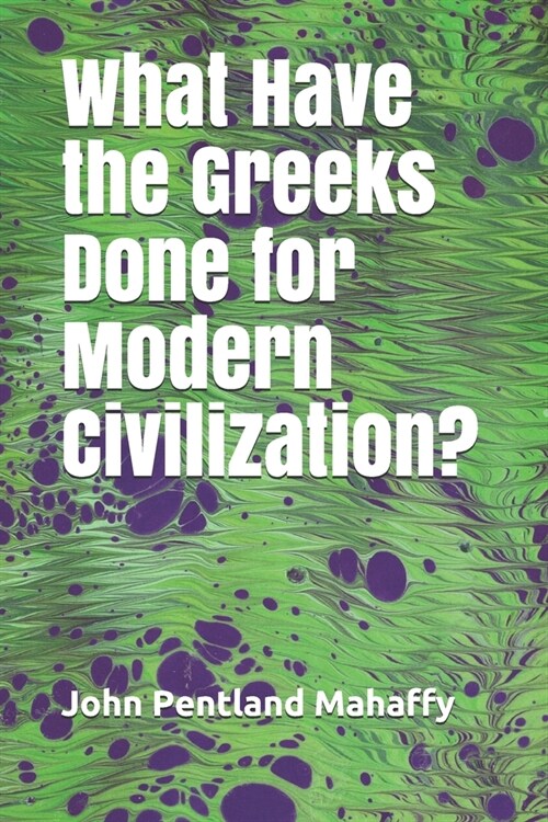 What Have the Greeks Done for Modern Civilization? (Paperback)