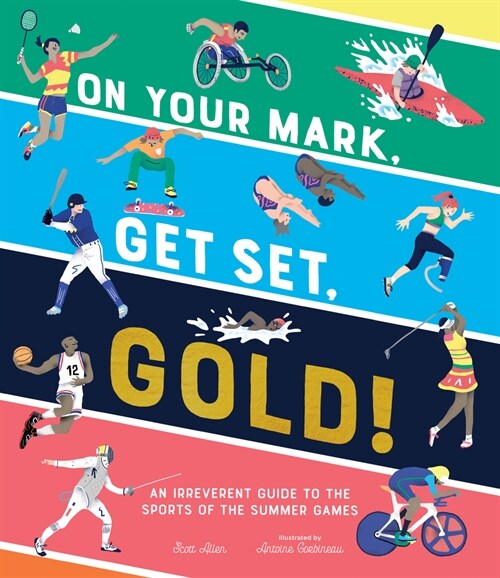 On Your Mark, Get Set, Gold!: An Irreverent Guide to the Sports of the Summer Games (Hardcover)