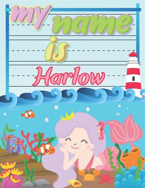 My Name is Harlow: Personalized Primary Tracing Book / Learning How to Write Their Name / Practice Paper Designed for Kids in Preschool a (Paperback)