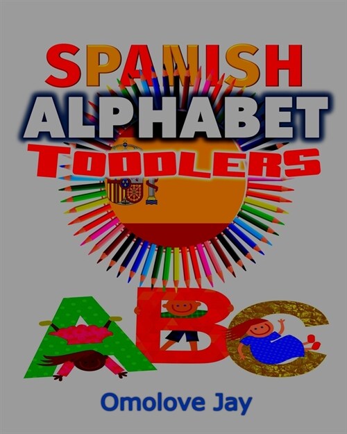 Spanish Alphabet Toddlers: A Special Spanish Coloring Book For Kids To Color And Learn Easy Spanish Phrases For Kids (A Unique Spanish Alphabet C (Paperback)
