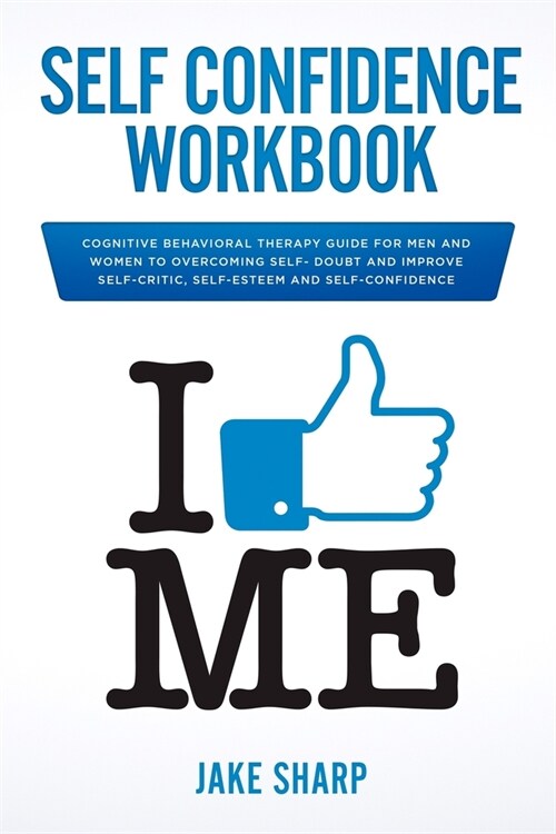 Self-Confidence Workbook: Cognitive Behavioral Therapy Guide for Men and Women to Overcoming Self-Doubt and Improve Self-Critics, Self-Esteem an (Paperback)