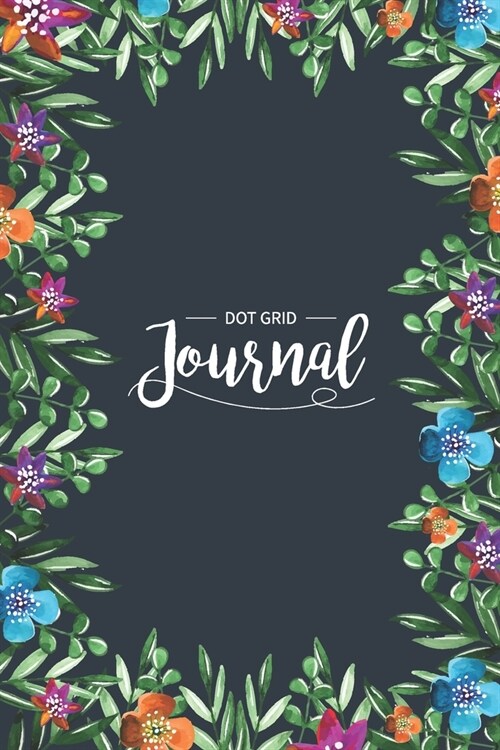 Dot Grid Journal: Pretty Bullet Planner and Notebook to Organize Floral Cover Dotted Matrix Bullet Dot Grid Journal And Sketch Book Diar (Paperback)