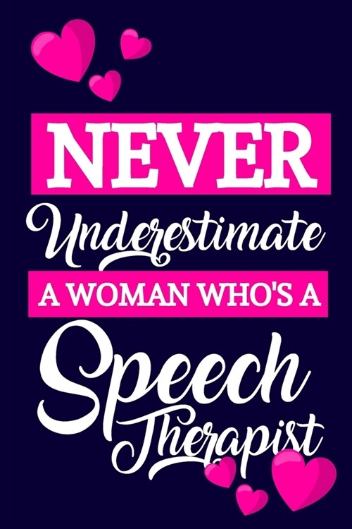 Never Underestimate A Woman Whos A Speech Therapist: Speech Therapist Gift: For Small Paperback Lightly Lined Journal & Notebook (Paperback)