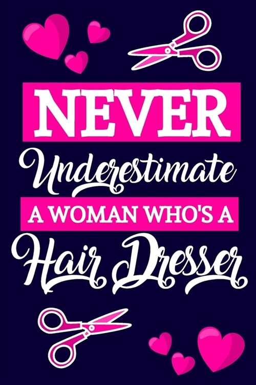 Never Underestimate A Woman Whos A Hair Dresser: Hair Dresser Gifts for Women... Cute Pink and Blue Small Paperback Notebook or Journal, Perfect for (Paperback)