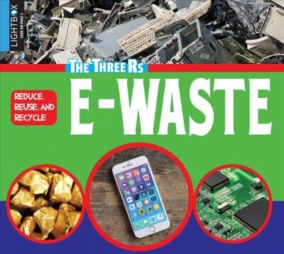 Reduce, Reuse, and Recycle E-Waste (Library Binding)