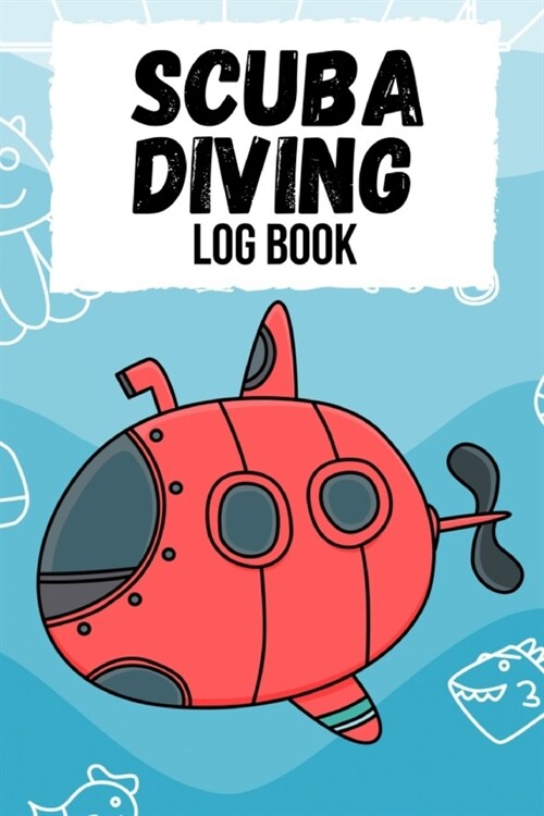 Scuba Diving Log Book: Journal / Notebook / Notepad For Beginners And Experienced, For Training And Certification, Gifts for Scuba Divers (Paperback)