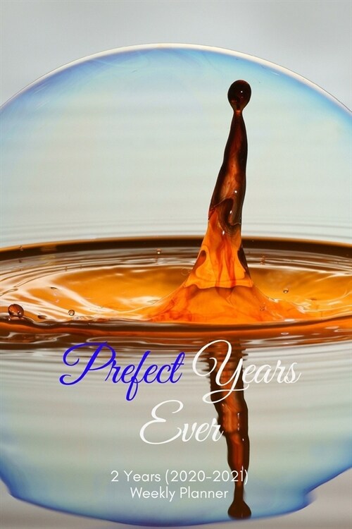 Prefect Years Ever: New 2 Years 2020 - 2021 Weekly Planners Finally Here - Give You a Week on Each Page - With 108 pages of 2 Year Long Pl (Paperback)