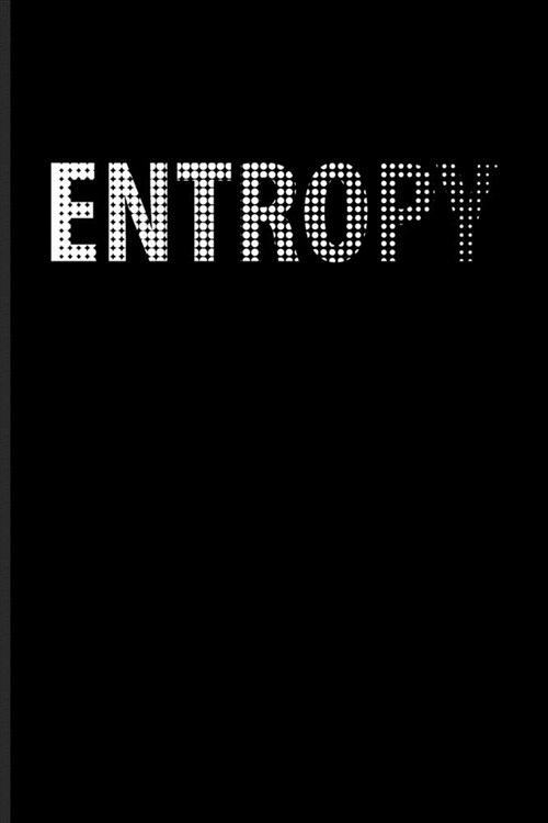 Entropy: Science Matters Journal - Notebook - Workbook For Cosmology, Science Nerd, Physics, Moon Landing, Rocket & Space Explo (Paperback)