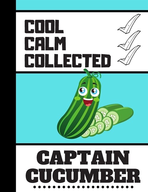 Cool Calm Collected: Captain Cucumber: Cucumber Novelty Cooking Gift - Vegetable Cucumber Blank Recipe Book for Kids, Boys and Girls (Paperback)