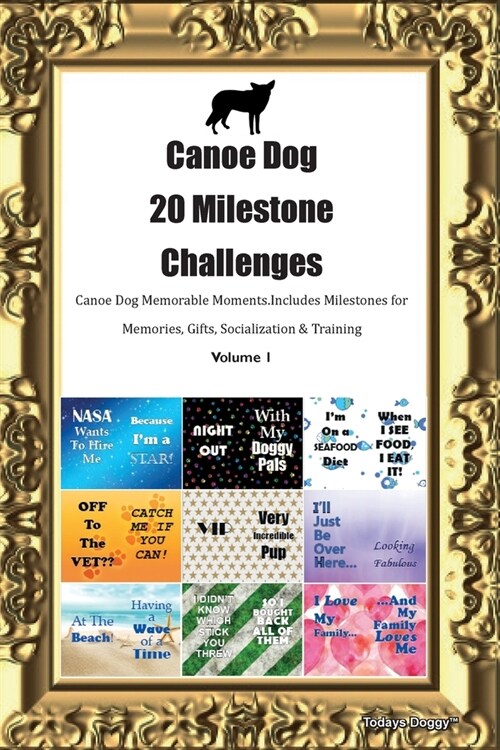 Canoe Dog 20 Milestone Challenges Canoe Dog Memorable Moments.Includes Milestones for Memories, Gifts, Socialization & Training Volume 1 (Paperback)