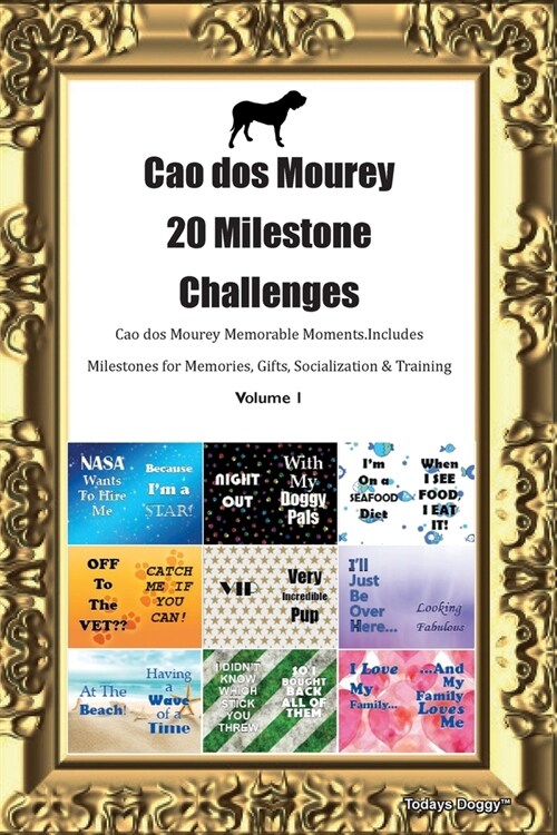 Cao dos Mourey 20 Milestone Challenges Cao dos Mourey Memorable Moments.Includes Milestones for Memories, Gifts, Socialization & Training Volume 1 (Paperback)