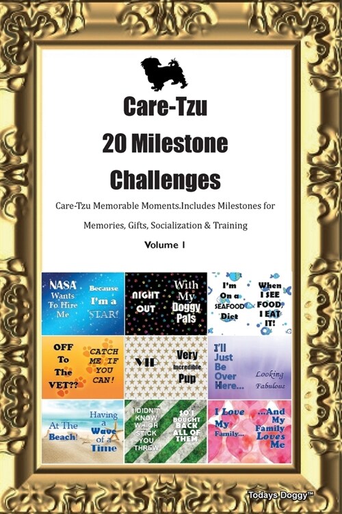 Care-Tzu 20 Milestone Challenges Care-Tzu Memorable Moments.Includes Milestones for Memories, Gifts, Socialization & Training Volume 1 (Paperback)