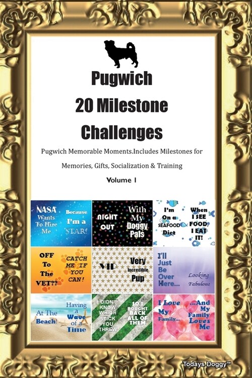Pugwich 20 Milestone Challenges Pugwich Memorable Moments.Includes Milestones for Memories, Gifts, Socialization & Training Volume 1 (Paperback)