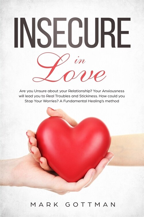 Insecure in love: : Are you Unsure about your Relationship? Your Anxiousness will lead you to Real Troubles and Stickiness. How could yo (Paperback)