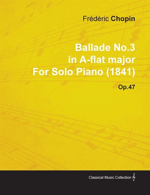 Ballade No.3 in A-flat Major By Frederic Chopin For Solo Piano (1841) Op.47 (Paperback)