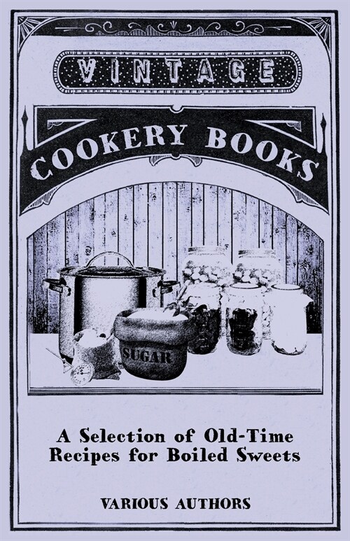 A Selection of Old-Time Recipes for Boiled Sweets (Paperback)