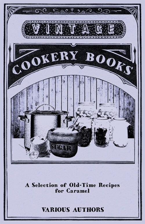 A Selection of Old-Time Recipes for Caramel (Paperback)