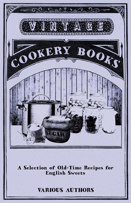 A Selection of Old-Time Recipes for English Sweets (Paperback)