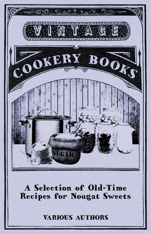 A Selection of Old-Time Recipes for Nougat Sweets (Paperback)