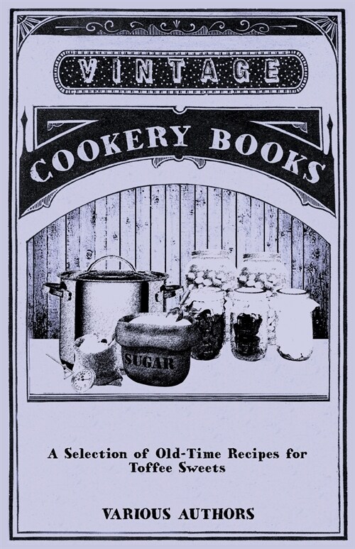 A Selection of Old-Time Recipes for Toffee Sweets (Paperback)