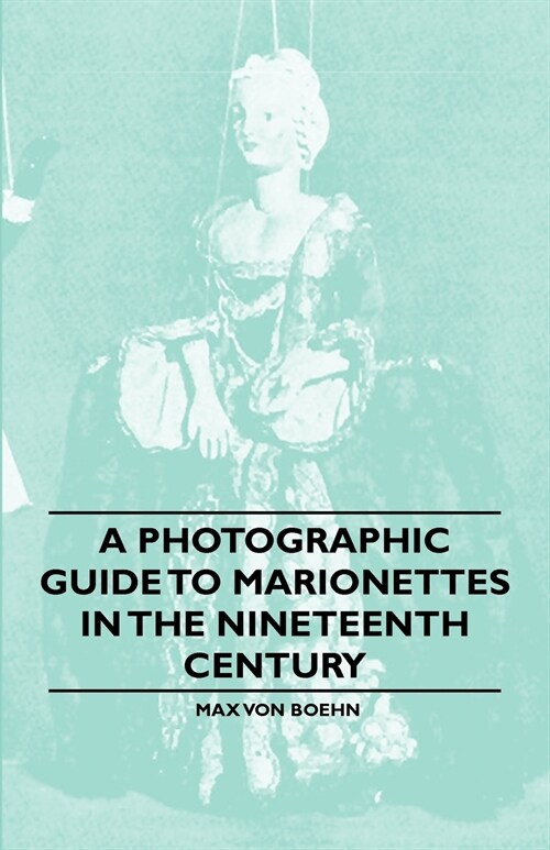 A Photographic Guide to Marionettes in the Nineteenth Century (Paperback)
