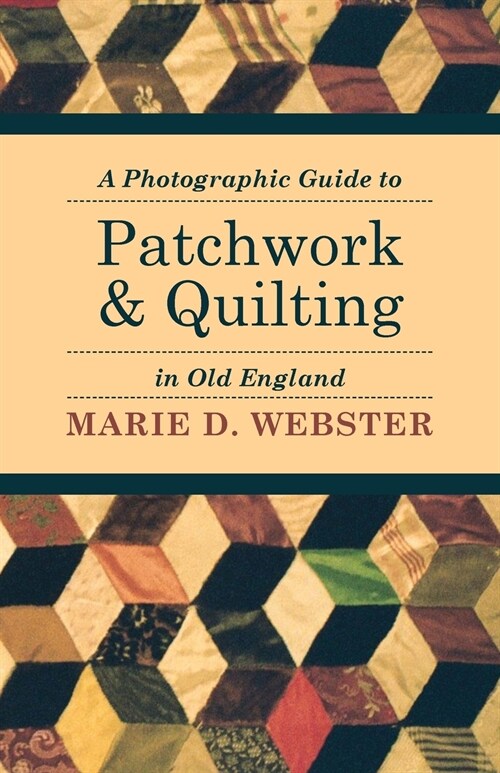 A Photographic Guide to Patchwork and Quilting in Old England (Paperback)