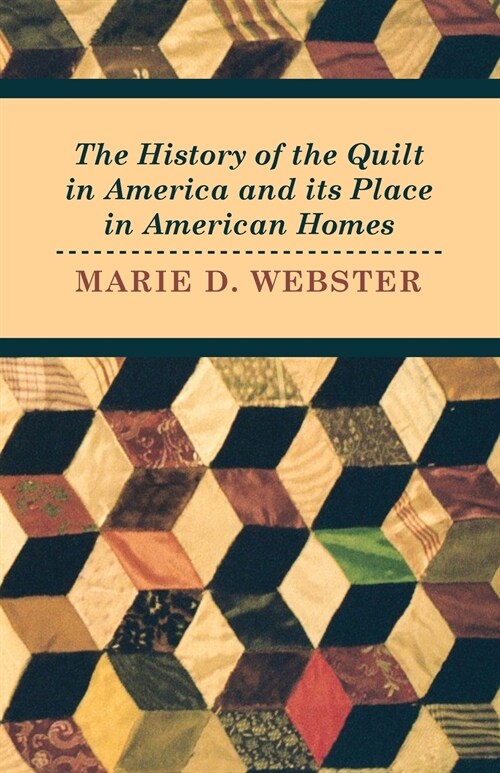 The History of the Quilt in America and Its Place in American Homes (Paperback)