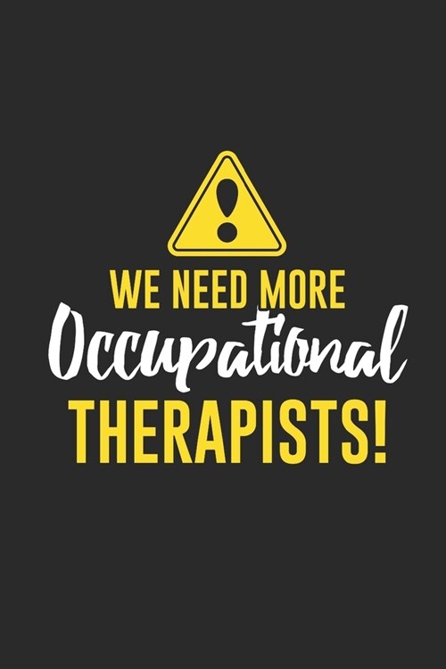 We Need More Occupational Therapist: Dotted Bullet Notebook (6 x 9 - 120 pages) Occupational Therapists Notebook for Daily Journal, Diary, and Gift (Paperback)