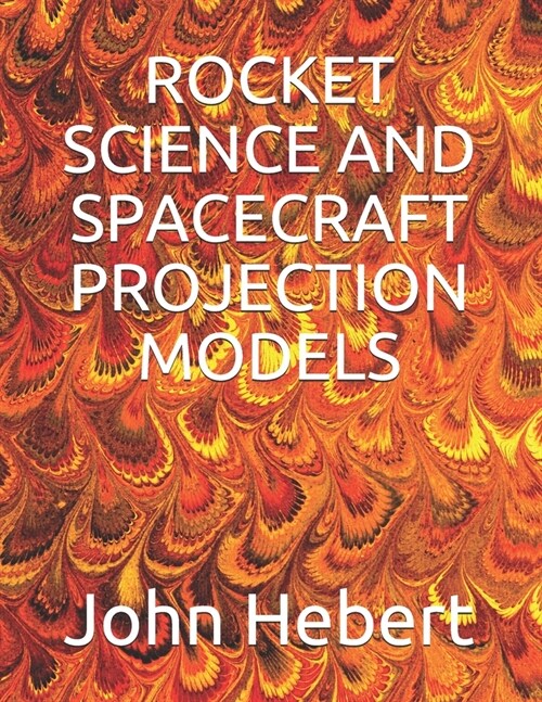 Rocket Science and Spacecraft Projection Models (Paperback)